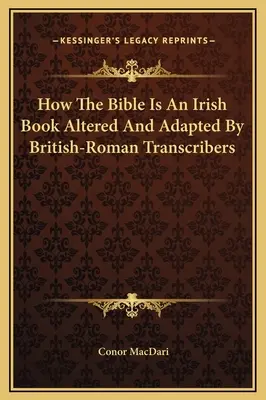 Wie die Bibel ein irisches Buch ist, das von britisch-römischen Schreibern verändert und angepasst wurde - How The Bible Is An Irish Book Altered And Adapted By British-Roman Transcribers