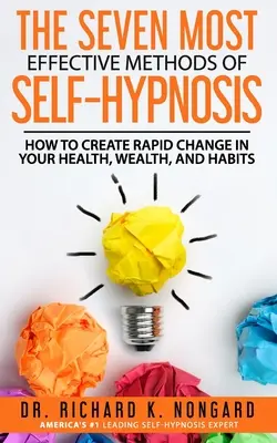 Die SIEBEN WIRKSAMSTEN Methoden der SELBSTHYPNOSE: Wie Sie Ihre Gesundheit, Ihren Wohlstand und Ihre Gewohnheiten schnell verändern können. - The SEVEN Most EFFECTIVE Methods of SELF-HYPNOSIS: How to Create Rapid Change in your Health, Wealth, and Habits.