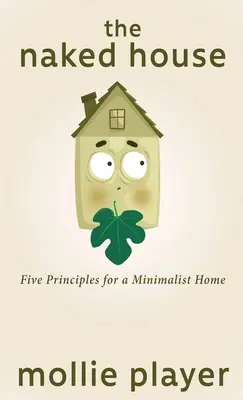 Das nackte Haus: Fünf Prinzipien für ein minimalistisches Zuhause - The Naked House: Five Principles for a Minimalist Home