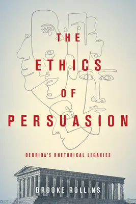 Die Ethik der Überredung: Derridas rhetorisches Vermächtnis - The Ethics of Persuasion: Derrida's Rhetorical Legacies