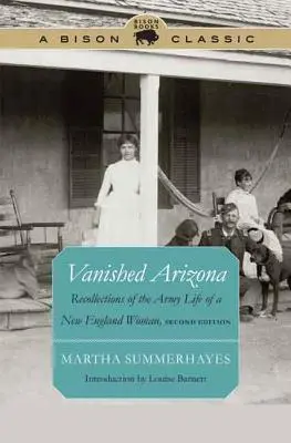 Das verschwundene Arizona: Erinnerungen an das Armeeleben einer Frau aus Neuengland - Vanished Arizona: Recollections of the Army Life of a New England Woman