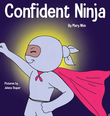 Selbstbewusster Ninja: Ein Kinderbuch über die Entwicklung von Selbstvertrauen und Selbstwertgefühl - Confident Ninja: A Children's Book About Developing Self Confidence and Self Esteem