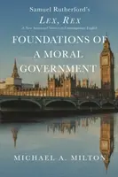 Grundlagen einer moralischen Regierung: Lex, Rex - Eine neue kommentierte Fassung in zeitgenössischem Englisch - Foundations of a Moral Government: Lex, Rex - A New Annotated Version in Contemporary English