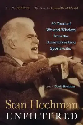 Stan Hochman Ungefiltert: 50 Jahre Witz und Weisheit des bahnbrechenden Sportjournalisten - Stan Hochman Unfiltered: 50 Years of Wit and Wisdom from the Groundbreaking Sportswriter