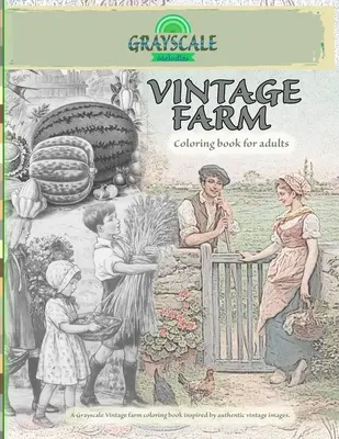 VINTAGE FARM Malbuch für Erwachsene. Ein Graustufen Vintage Bauernhof Malbuch inspiriert von authentischen Vintage-Bildern: Ausmalbuch Kunsttherapie, Bauernhof Co - VINTAGE FARM Coloring Book For Adults. A Grayscale Vintage farm coloring book inspired by authentic vintage images: Coloring Book Art Therapy, Farm Co