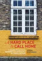 Ein schwieriger Ort für ein Zuhause: Eine kanadische Perspektive auf die stationäre Betreuung und Behandlung von Kindern und Jugendlichen - A Hard Place to Call Home: A Canadian Perspective on Residential Care and Treatment for Children and Youth