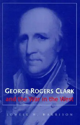 George Rogers Clark und der Krieg im Westen - George Rogers Clark and the War in the West