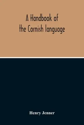 Ein Handbuch der kornischen Sprache: Hauptsächlich in seinen letzten Stadien mit einem Bericht über seine Geschichte und Literatur - A Handbook Of The Cornish Language: Chiefly In Its Latest Stages With Some Account Of Its History And Literature