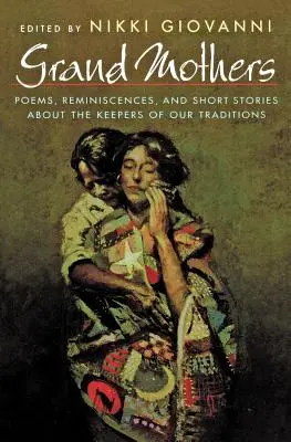 Großmütter: Gedichte, Erinnerungen und Kurzgeschichten über die Bewahrerinnen unserer Traditionen - Grand Mothers: Poems, Reminiscences, and Short Stories about the Keepers of Our Traditions