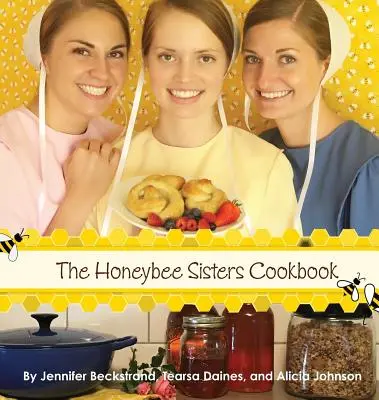 Das Kochbuch der Honeybee Sisters - The Honeybee Sisters Cookbook