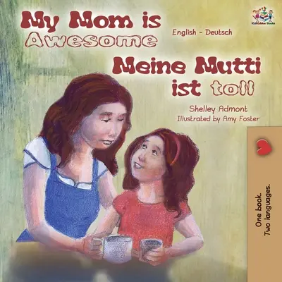 Meine Mutti ist toll Meine Mutti ist toll: Englisch Deutsch Zweisprachiges Buch - My Mom is Awesome Meine Mutti ist toll: English German Bilingual Book