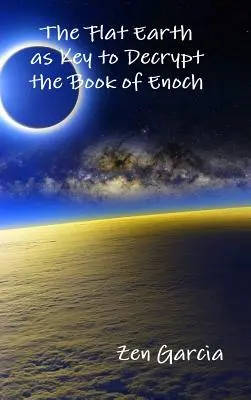 Die flache Erde als Schlüssel zur Entschlüsselung des Buches Henoch - The Flat Earth as Key to Decrypt the Book of Enoch