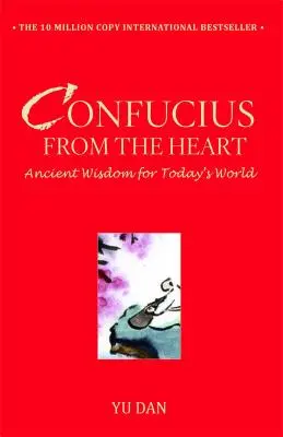 Konfuzius aus dem Herzen: Uralte Weisheit für die Welt von heute - Confucius from the Heart: Ancient Wisdom for Today's World