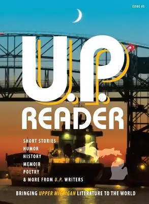 U.P. Reader -- Ausgabe #1: Die Literatur von Upper Michigan in die Welt bringen - U.P. Reader -- Issue #1: Bringing Upper Michigan Literature to the World