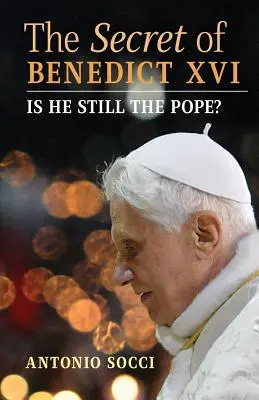Das Geheimnis von Benedikt XVI: Ist er noch der Papst? - The Secret of Benedict XVI: Is He Still the Pope?