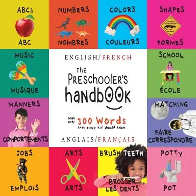 Das Handbuch für Vorschulkinder: Zweisprachig (Englisch / Französisch) (Anglais / Franais) ABC's, Zahlen, Farben, Formen, Zuordnen, Schule, Manieren, Töpfchen und - The Preschooler's Handbook: Bilingual (English / French) (Anglais / Franais) ABC's, Numbers, Colors, Shapes, Matching, School, Manners, Potty and