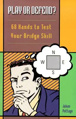 Spielen oder verteidigen?: 68 Blätter zum Testen Ihrer Bridge-Fähigkeiten - Play or Defend?: 68 Hands to Test Your Bridge Skill