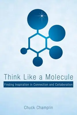 Denken wie ein Molekül: Inspiration in Verbindung und Zusammenarbeit finden - Think Like a Molecule: Finding Inspiration in Connection and Collaboration