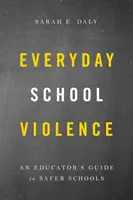 Alltägliche Schulgewalt: Ein Leitfaden für Pädagogen für sicherere Schulen - Everyday School Violence: An Educator's Guide to Safer Schools