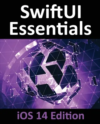 SwiftUI Essentials - iOS 14 Edition: Lernen Sie, iOS-Apps mit SwiftUI, Swift 5 und Xcode 12 zu entwickeln - SwiftUI Essentials - iOS 14 Edition: Learn to Develop iOS Apps using SwiftUI, Swift 5 and Xcode 12