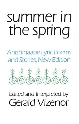 Sommer im Frühling, 6: Lyrische Gedichte und Geschichten der Anishinaabe - Summer in the Spring, 6: Anishinaabe Lyric Poems and Stories