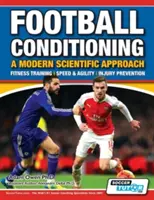 Fußball-Konditionierung - Ein moderner wissenschaftlicher Ansatz: Fitnesstraining - Schnelligkeit & Beweglichkeit - Verletzungsprävention - Football Conditioning A Modern Scientific Approach: Fitness Training - Speed & Agility - Injury Prevention