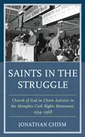 Heilige im Kampf: Aktivisten der Church of God in Christ in der Bürgerrechtsbewegung von Memphis, 1954-1968 - Saints in the Struggle: Church of God in Christ Activists in the Memphis Civil Rights Movement, 1954-1968
