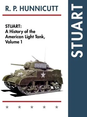 Stuart: Eine Geschichte des amerikanischen leichten Panzers, Bd. 1 - Stuart: A History of the American Light Tank, Vol. 1