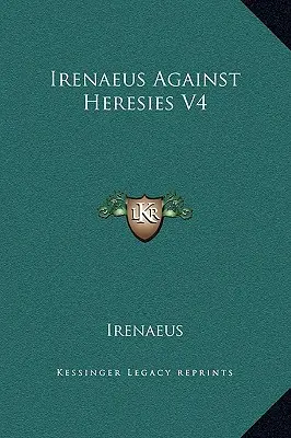 Irenäus gegen die Irrlehren V4 - Irenaeus Against Heresies V4