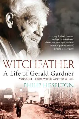 Witchfather - Ein Leben von Gerald Gardner Vol2. Vom Hexenkult zum Wicca - Witchfather - A Life of Gerald Gardner Vol2. From Witch Cult to Wicca