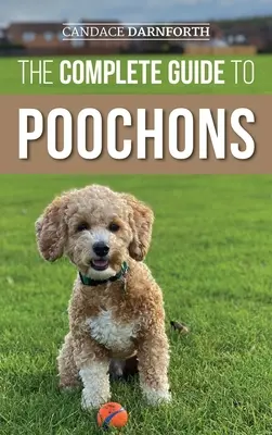 Der komplette Leitfaden für Poochons: Auswahl, Training, Fütterung, Sozialisierung und Liebe für Ihren neuen Poochon (Bichon Poo) Welpen - The Complete Guide to Poochons: Choosing, Training, Feeding, Socializing, and Loving Your New Poochon (Bichon Poo) Puppy