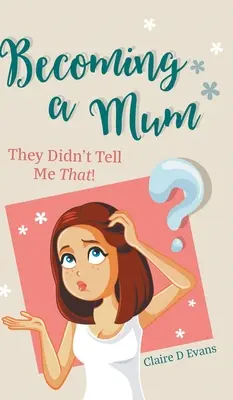 Eine Mutter werden: Das hat man mir nicht gesagt! - Becoming a Mum: They Didn't Tell Me That!