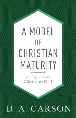 Ein Modell der christlichen Reife: Eine Auslegung von 2. Korinther 10-13 - A Model of Christian Maturity: An Exposition of 2 Corinthians 10-13