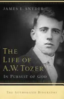 Das Leben von A.W. Tozer: Auf der Suche nach Gott - Life of A.W. Tozer: In Pursuit of God