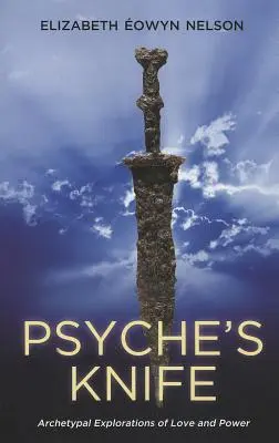Das Messer der Psyche: Archetypische Erkundungen von Liebe und Macht - Psyche's Knife: Archetypal Explorations of Love and Power