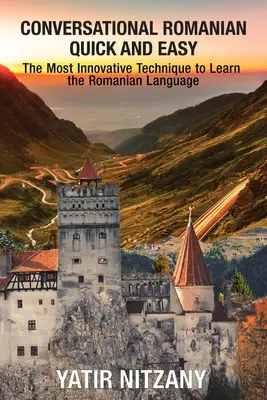 Rumänisch konversationell schnell und einfach: Die innovativste Technik zum Erlernen der rumänischen Sprache. - Conversational Romanian Quick and Easy: The Most Innovative Technique to Learn the Romanian Language.