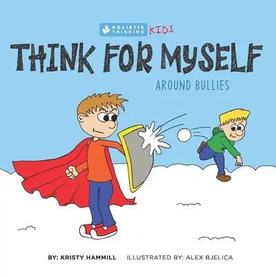 Selbstständiges Denken bei Mobbing: Ganzheitlich denkende Kinder - Think for Myself Around Bullies: Holistic Thinking Kids