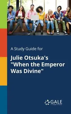 Ein Studienführer für Julie Otsukas Als der Kaiser göttlich war - A Study Guide for Julie Otsuka's When the Emperor Was Divine