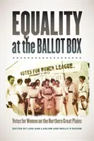 Gleichheit an der Wahlurne: Stimmen für Frauen in den nördlichen Great Plains - Equality at the Ballot Box: Votes for Women on the Northern Great Plains