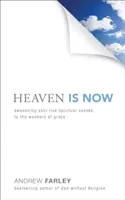 Der Himmel ist jetzt: Die fünf geistlichen Sinne für die Wunder der Gnade erwecken - Heaven Is Now: Awakening Your Five Spiritual Senses to the Wonders of Grace