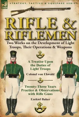 Gewehr und Gewehrträger: Zwei Werke über die Entwicklung der leichten Truppen, ihre Operationen und Waffen - Rifle and Riflemen: Two Works on the Development of Light Troops, Their Operations & Weapons