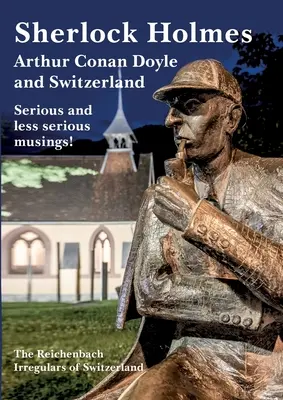 Sherlock Holmes, Arthur Conan Doyle und die Schweiz: Ernsthafte und weniger ernsthafte Betrachtungen - Sherlock Holmes, Arthur Conan Doyle and Switzerland: Serious and less serious musings