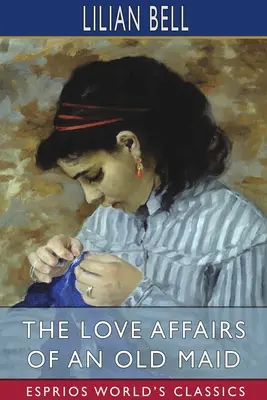 Die Liebesaffären einer alten Jungfer (Esprios-Klassiker) - The Love Affairs of an Old Maid (Esprios Classics)