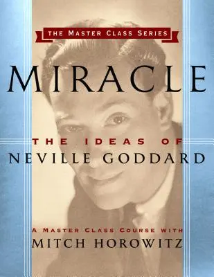 Miracle (Meisterklasse-Serie): Die Ideen von Neville Goddard - Miracle (Master Class Series): The Ideas of Neville Goddard