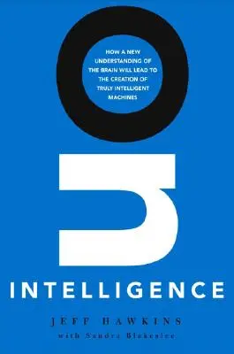 Über Intelligenz: Wie ein neues Verständnis des Gehirns zur Entwicklung wirklich intelligenter Maschinen führen wird - On Intelligence: How a New Understanding of the Brain Will Lead to the Creation of Truly Intelligent Machines