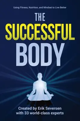 Der erfolgreiche Körper: Mit Fitness, Ernährung und Denkweise zu einem besseren Leben - The Successful Body: Using Fitness, Nutrition, and Mindset to Live Better