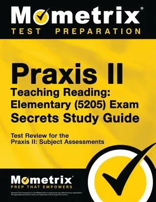 Praxis Teaching Reading - Elementary (5205) Secrets Study Guide: Test Review für die Praxis Subject Assessments - Praxis Teaching Reading - Elementary (5205) Secrets Study Guide: Test Review for the Praxis Subject Assessments