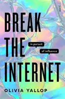 Break the Internet - auf der Suche nach Einfluss - Break the Internet - in pursuit of influence