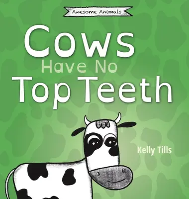 Kühe haben keine Schneidezähne: Ein heiteres Buch darüber, wie sehr Kühe das Kauen lieben - Cows Have No Top Teeth: A light-hearted book on how much cows love chewing