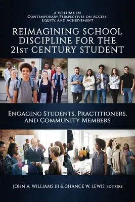 Schulische Disziplin für den Schüler des 21. Jahrhunderts neu denken: Schüler, Praktiker und Gemeindemitglieder einbeziehen - Reimagining School Discipline for the 21st Century Student: Engaging Students, Practitioners, and Community Members